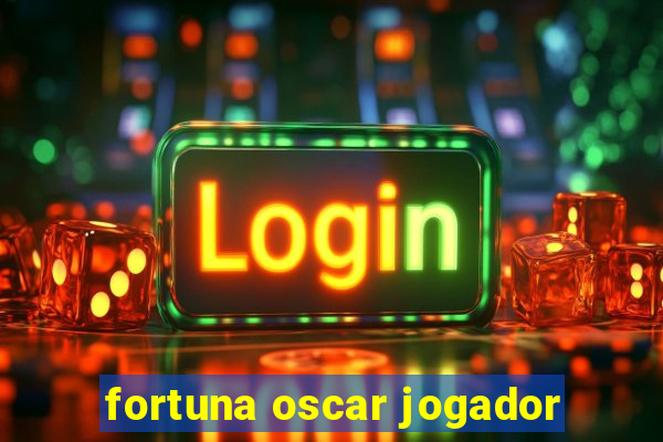 fortuna oscar jogador